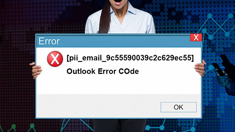 [pii_email_9c55590039c2c629ec55] Error- Solutions to Fix Outlook Error
