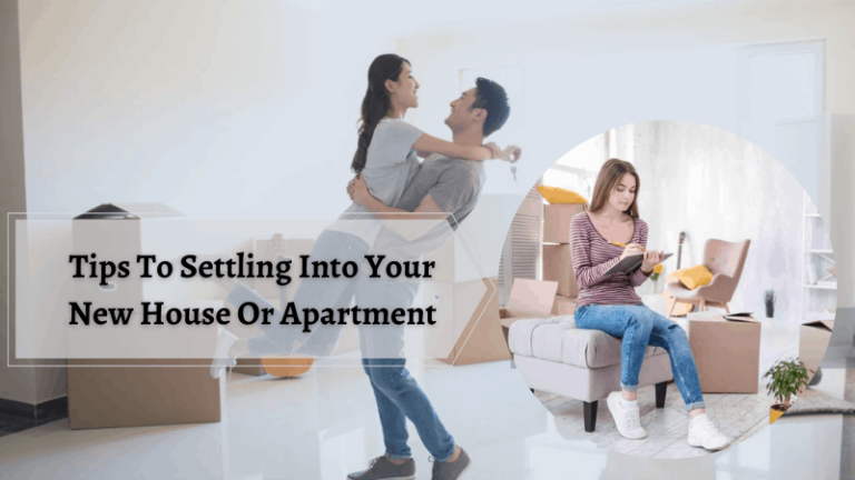 Tips To Settling Into Your New House Or Apartment