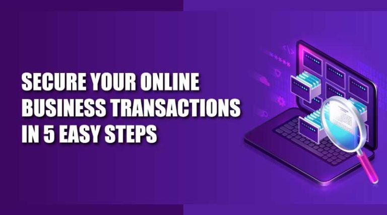 SECURE YOUR ONLINE BUSINESS TRANSACTIONS IN 5 EASY STEPS