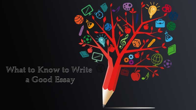 What to Know to Write a Good Essay