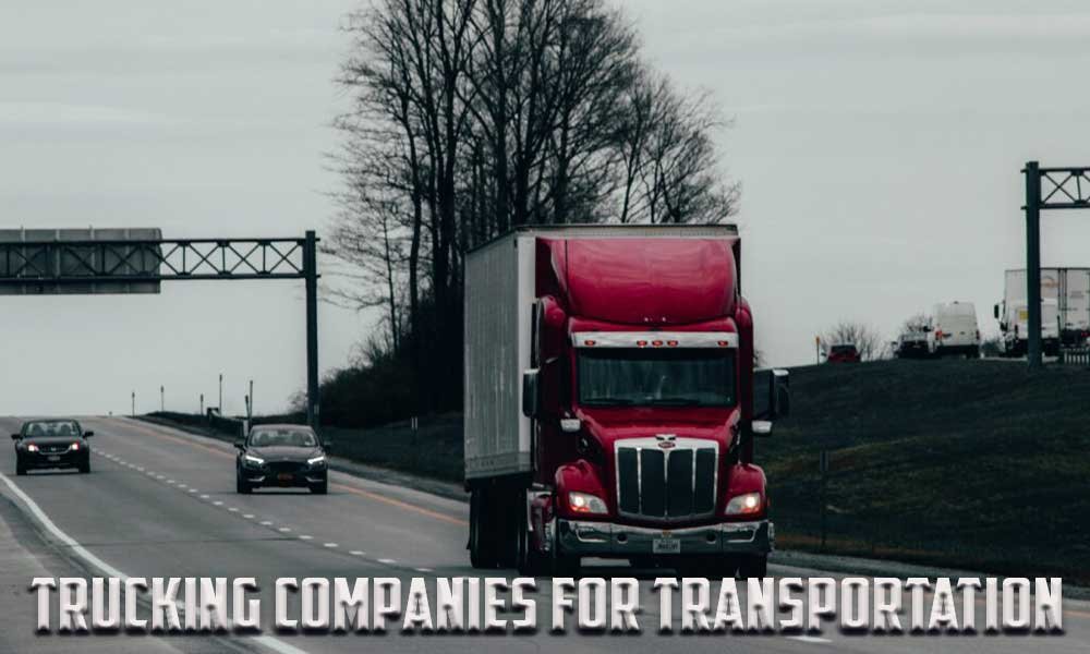 Choosing the Best Trucking Companies for Transportation