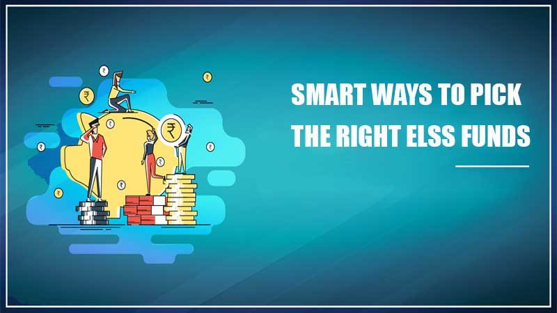 Smart Ways to Pick the Right ELSS Funds for Yourself in 2022 and Beyond
